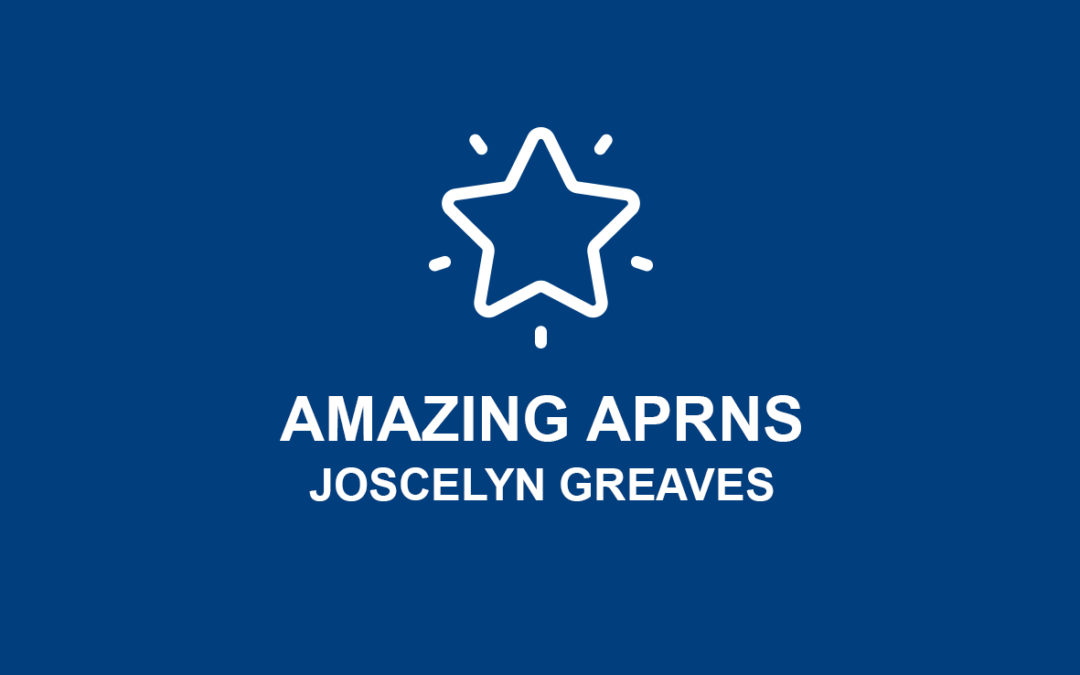 Amazing APRNs! – Joscelyn Greaves
