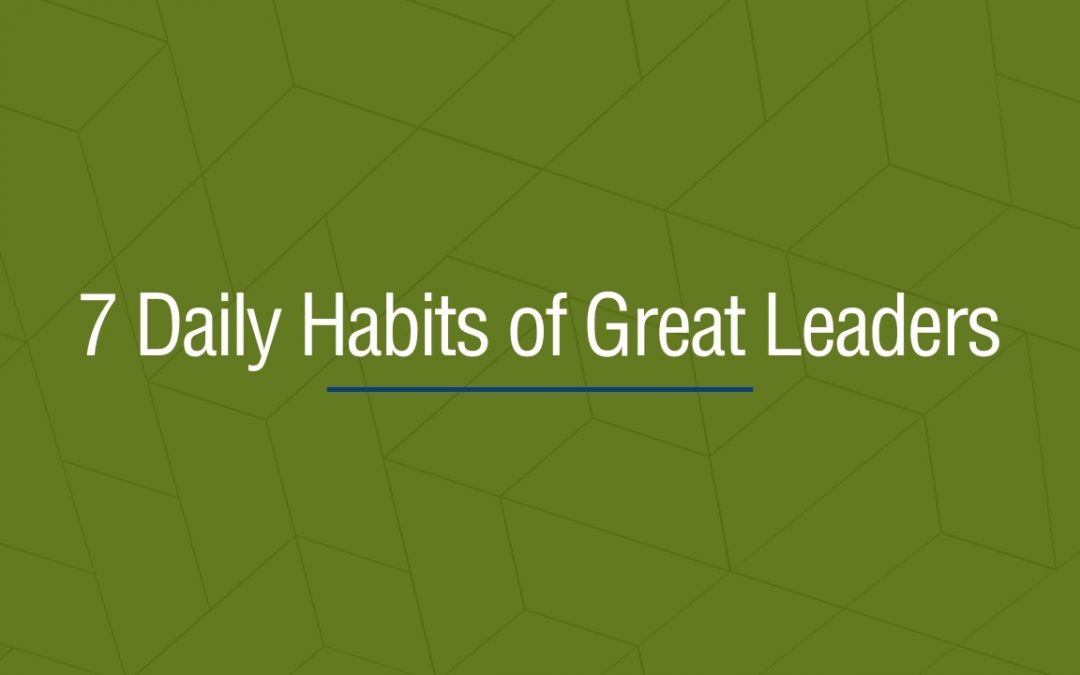 7 Daily Habits of Great Leaders 