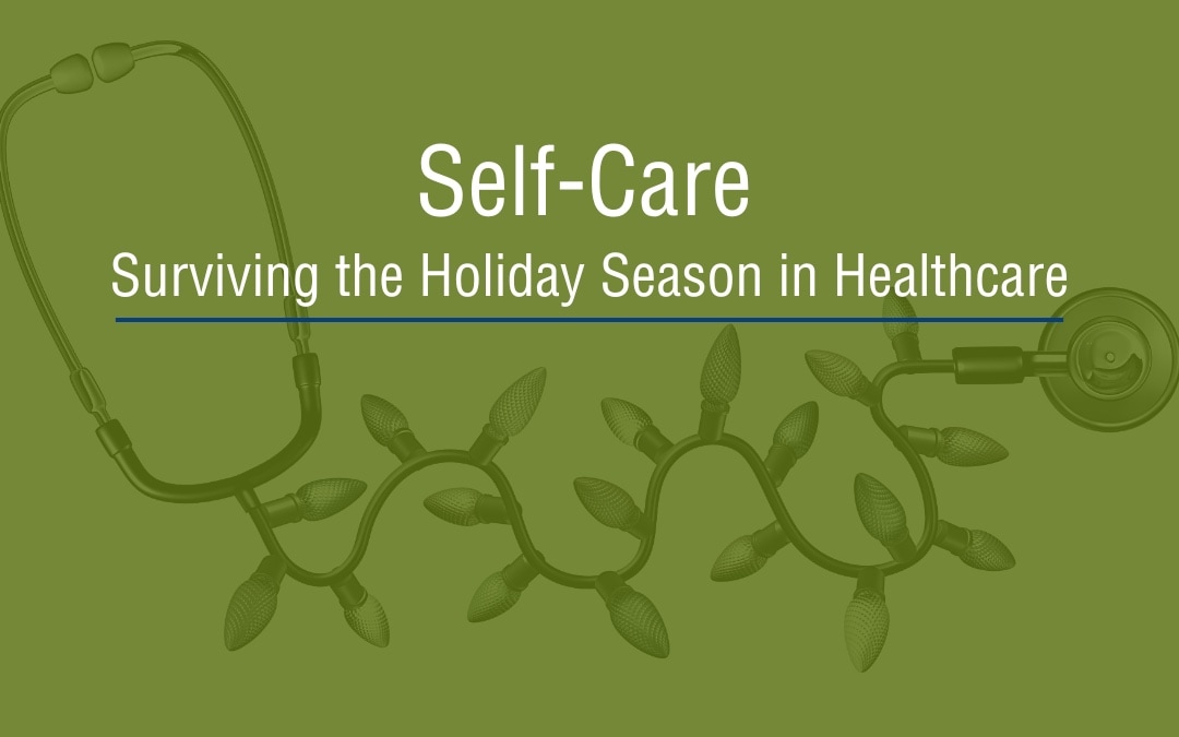 Self-Care: Surviving the Holiday Season in Healthcare