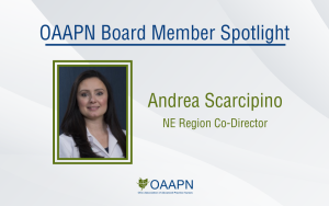OAAPN Board Member Spotlight: Andrea Scarcipino, NE Region Co-Director. A headshot of Andrea is aligned to the left.