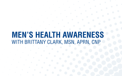 Men’s Health Awareness with Brittany Clark, MSN, APRN, CNP