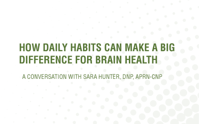How Daily Habits Can Make a Big Difference for Brain Health: A Conversation with Sara Hunter, DNP, APRN-CNP